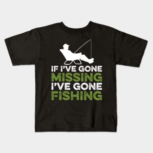 If I've gone missing I've gone fishing Kids T-Shirt